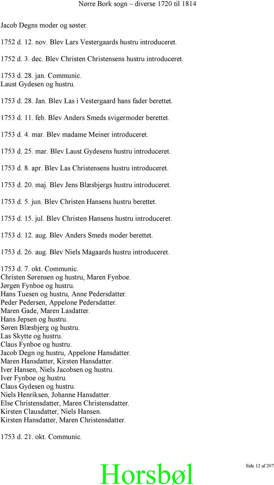 mar. Blev Laust Gydesens hustru introduceret. 1753 d. 8. apr. Blev Las Christensens hustru introduceret. 1753 d. 20. maj. Blev Jens Blæsbjergs hustru introduceret. 1753 d. 5. jun.