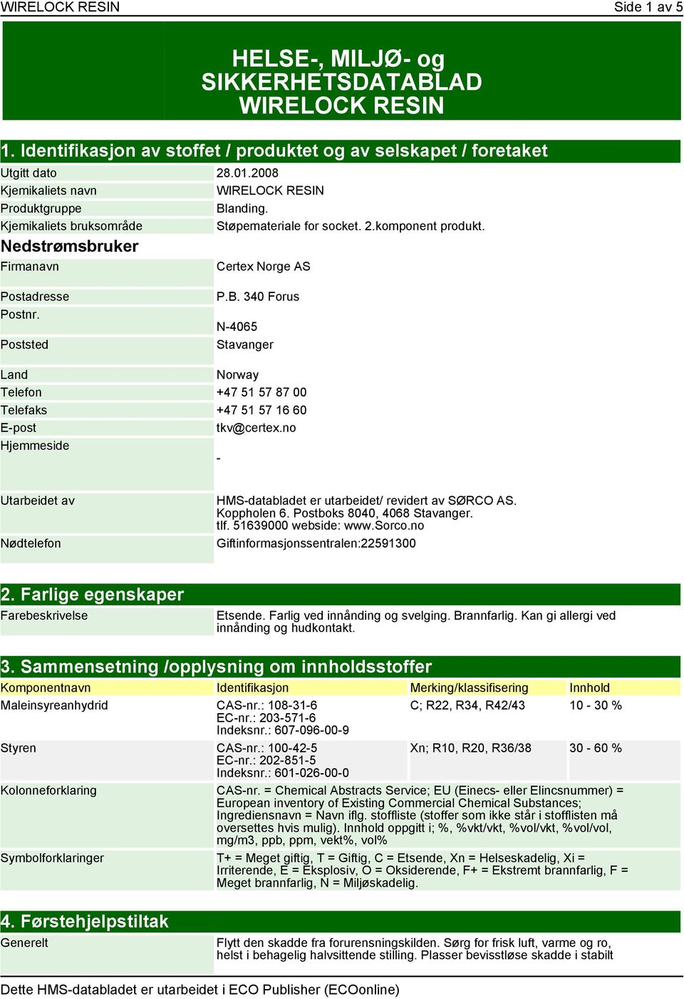 Poststed P.B. 340 Forus N-4065 Stavanger Land Norway Telefon +47 51 57 87 00 Telefaks +47 51 57 16 60 E-post tkv@certex.