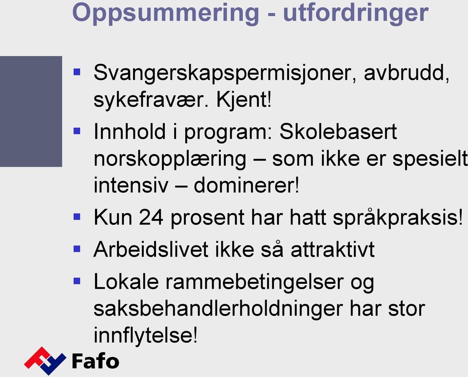 Innhold i program: Skolebasert norskopplæring som ikke er spesielt intensiv