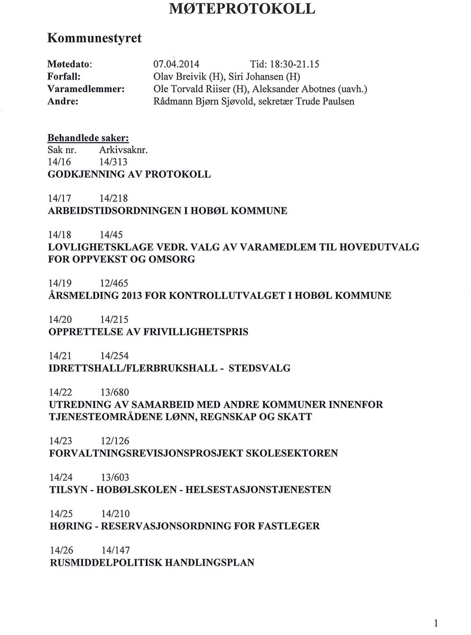 14/16 14/313 GODKJENNING A V PROTOKOLL 14/17 14/218 ARBEIDSTIDSORDNINGEN I HOBØL KOMMUNE 14/18 14/45 LOVLIGHETSKLAGE VEDR.