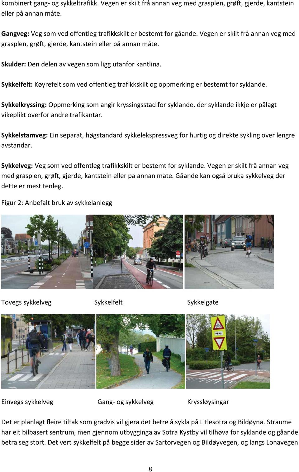 Sykkelfelt: Køyrefelt som ved offentleg trafikkskilt og oppmerking er bestemt for syklande.