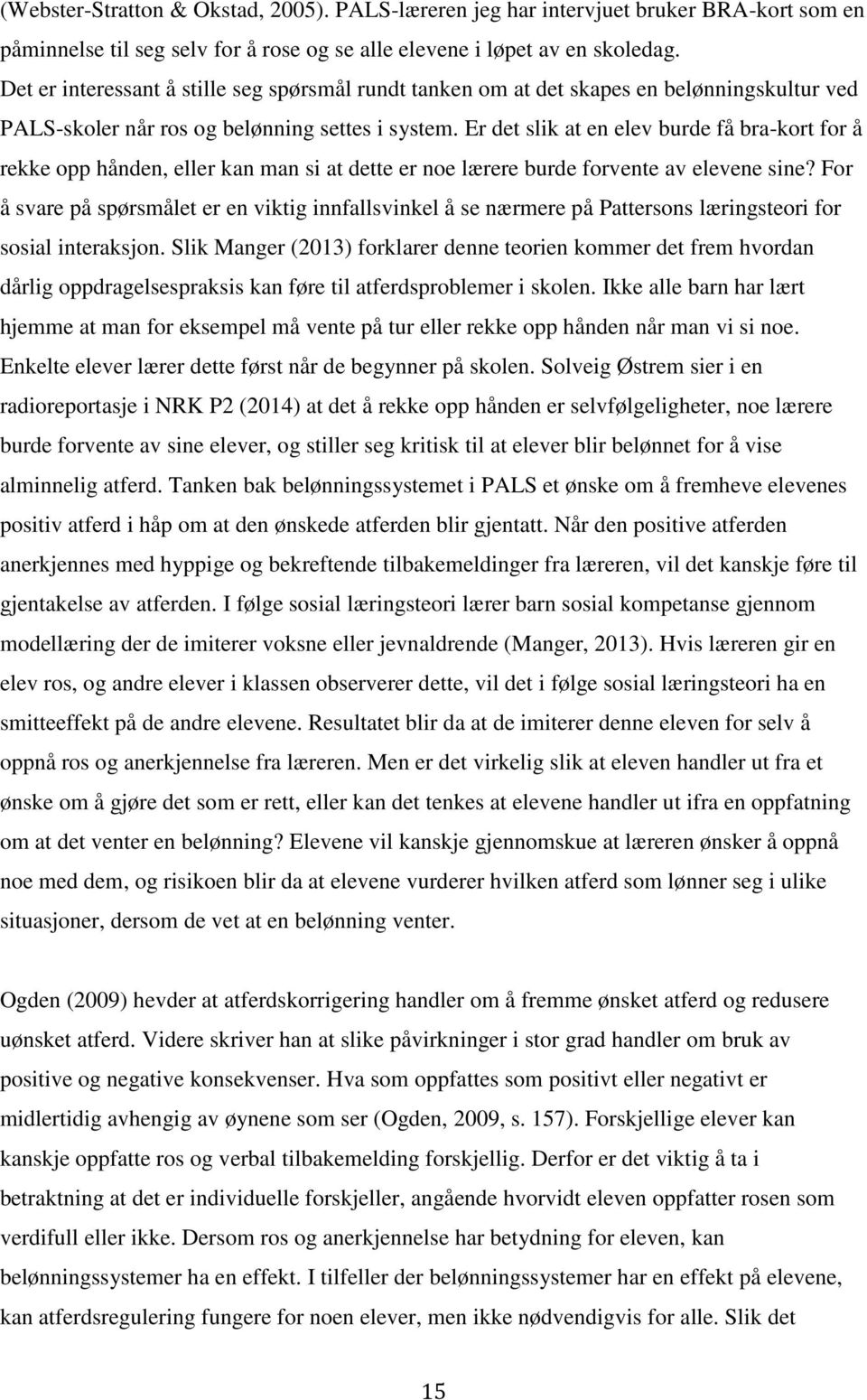 Er det slik at en elev burde få bra-kort for å rekke opp hånden, eller kan man si at dette er noe lærere burde forvente av elevene sine?