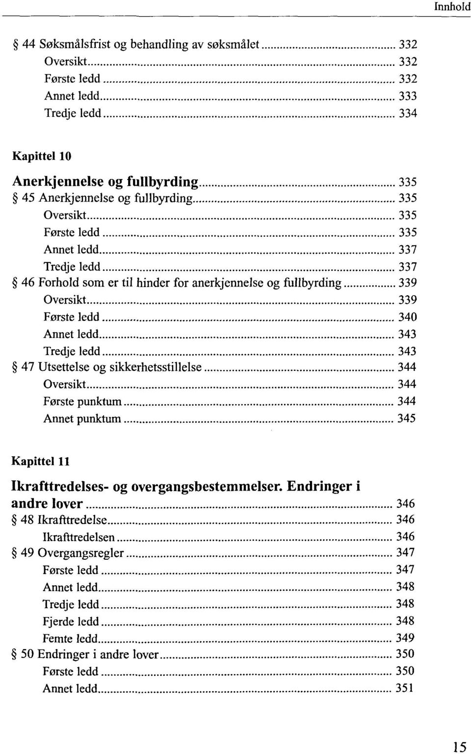 Utsettelse og sikkerhetsstillelse 344 Oversikt 344 Ferste punktum 344 Annet punktum 345 Kapittel 11 Ikrafttredelses- og overgangsbestemmelser.