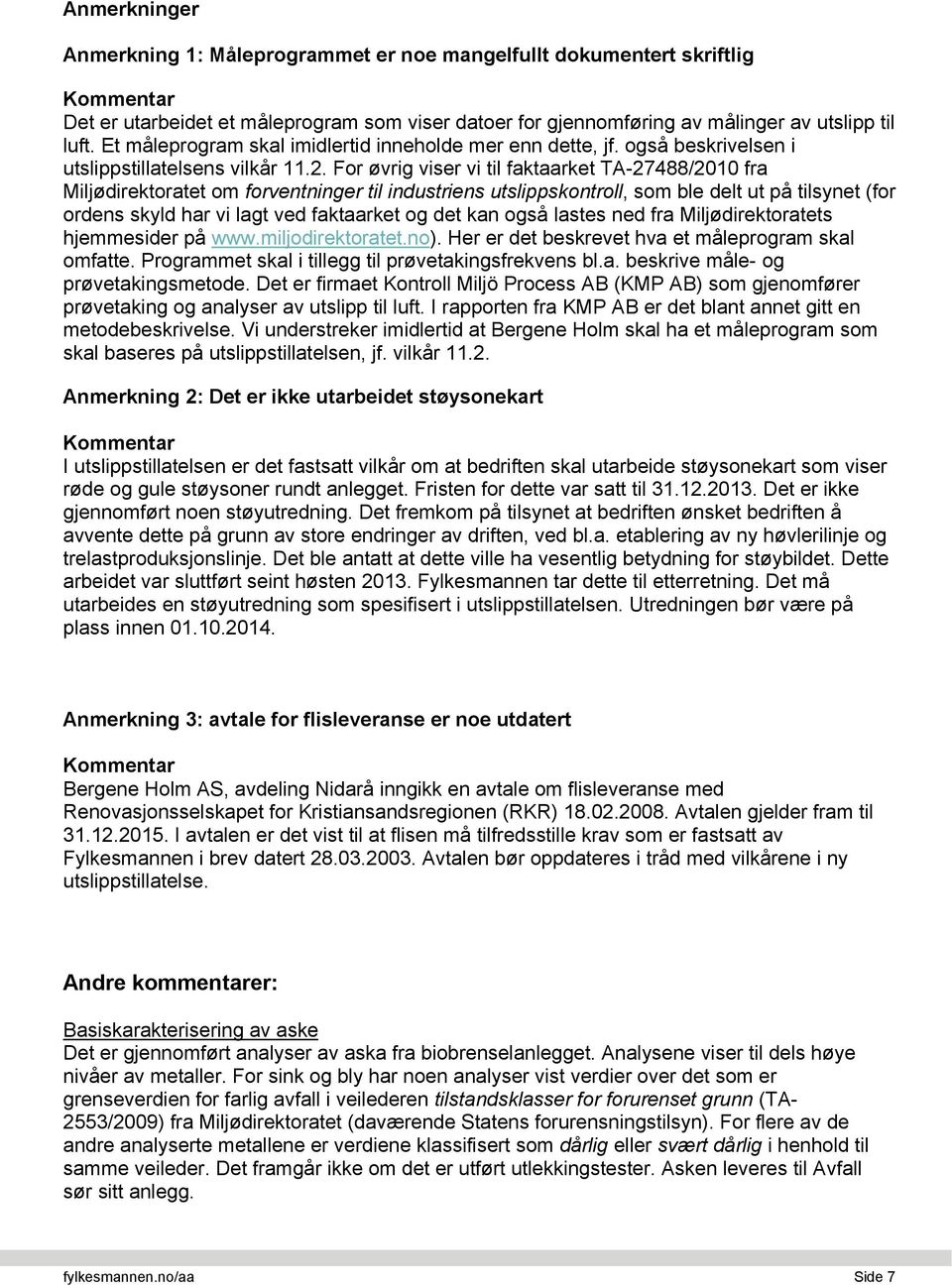 For øvrig viser vi til faktaarket TA-27488/2010 fra Miljødirektoratet om forventninger til industriens utslippskontroll, som ble delt ut på tilsynet (for ordens skyld har vi lagt ved faktaarket og