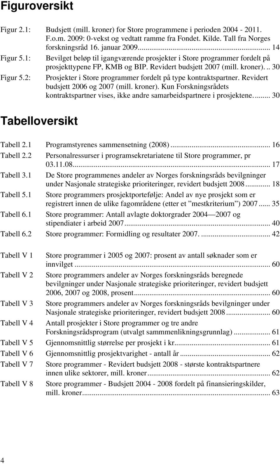 2: Prosjekter i Store programmer fordelt på type kontraktspartner. Revidert budsjett 2006 og 2007 (mill. kroner).