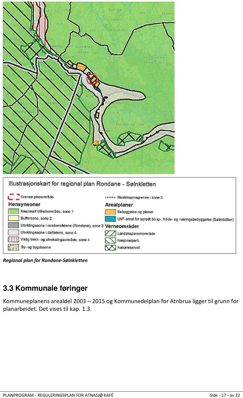 Kommunedelplan for Atnbrua ligger til grunn for planarbeidet.