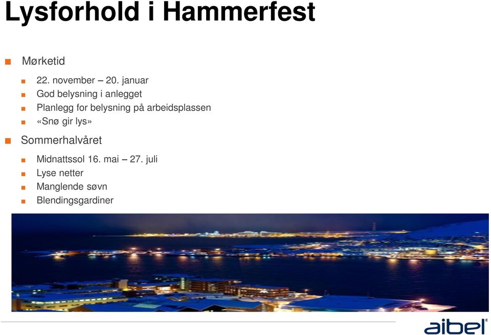 på arbeidsplassen «Snø gir lys» Sommerhalvåret