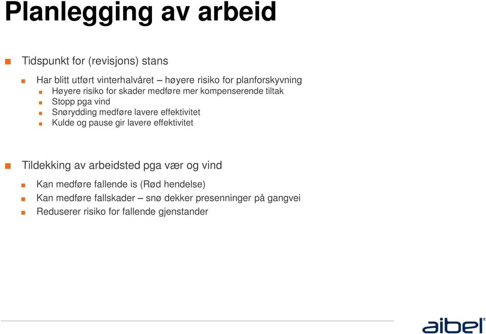 lavere effektivitet Kulde og pause gir lavere effektivitet Tildekking av arbeidsted pga vær og vind Kan medføre