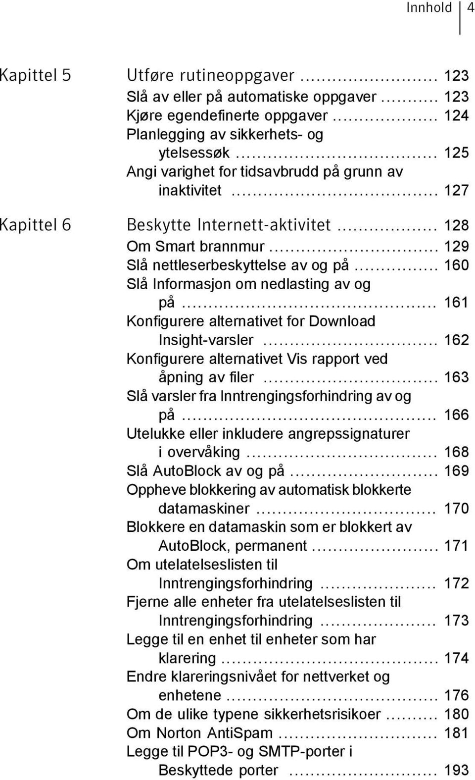 .. 160 Slå Informasjon om nedlasting av og på... 161 Konfigurere alternativet for Download Insight-varsler... 162 Konfigurere alternativet Vis rapport ved åpning av filer.