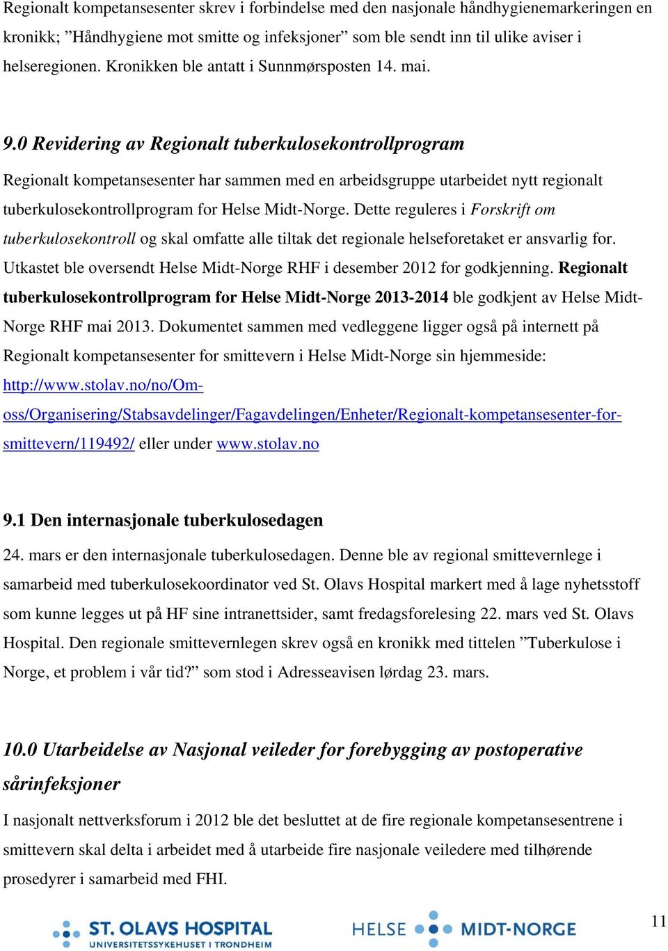 0 Revidering av Regionalt tuberkulosekontrollprogram Regionalt kompetansesenter har sammen med en arbeidsgruppe utarbeidet nytt regionalt tuberkulosekontrollprogram for Helse Midt-Norge.