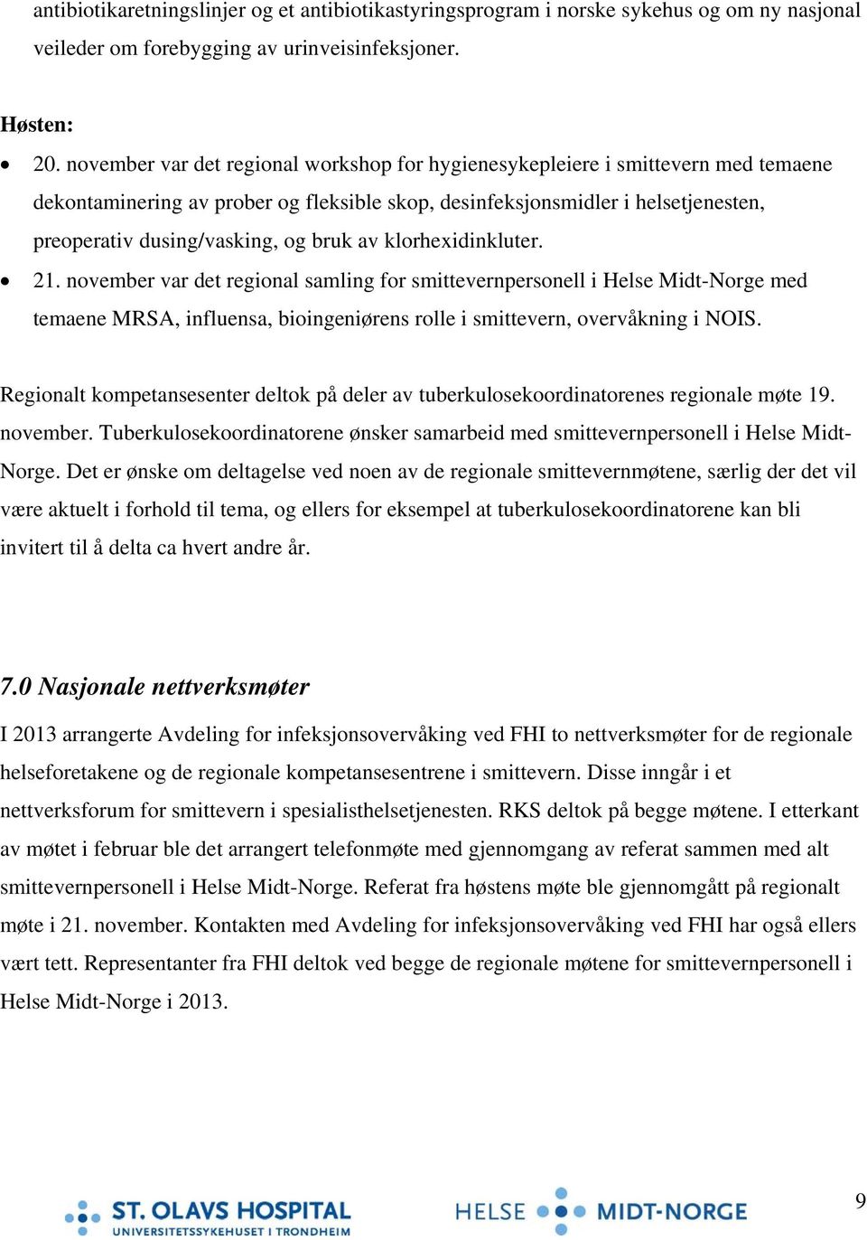 bruk av klorhexidinkluter. 21. november var det regional samling for smittevernpersonell i Helse Midt-Norge med temaene MRSA, influensa, bioingeniørens rolle i smittevern, overvåkning i NOIS.