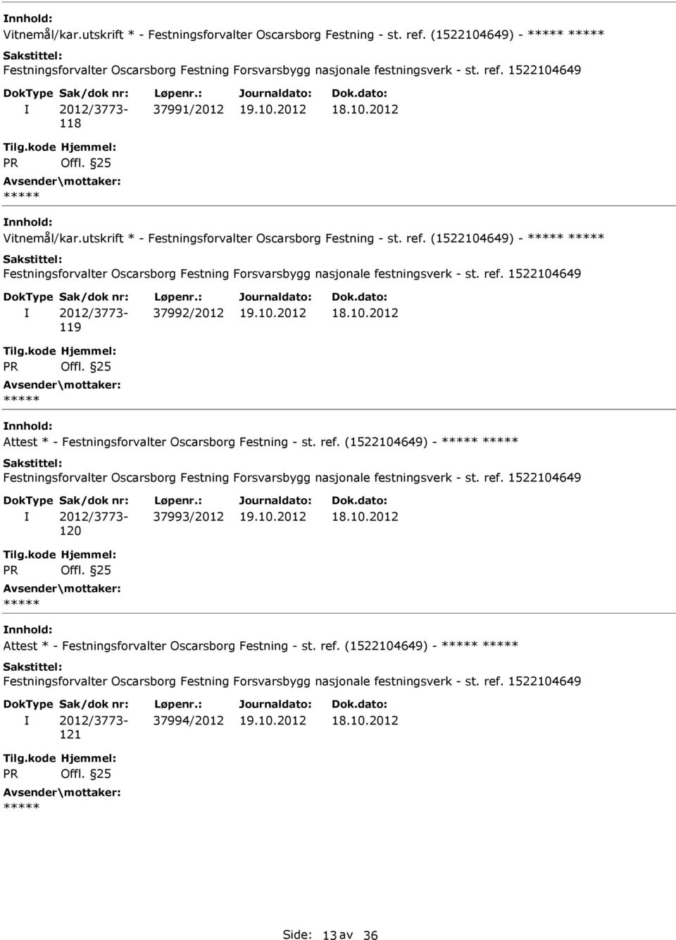 ref. (1522104649) - Festningsforvalter Oscarsborg Festning Forsvarsbygg nasjonale festningsverk - st. ref. 1522104649 2012/3773-120 37993/2012 Attest * - Festningsforvalter Oscarsborg Festning - st.