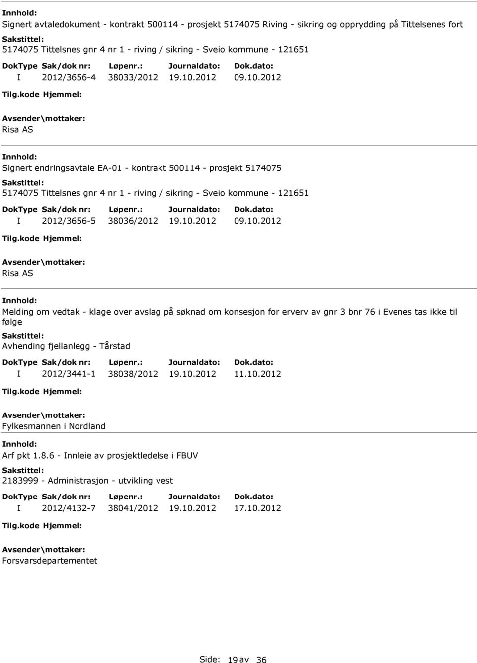 2012 Risa AS Signert endringsavtale EA-01 - kontrakt 500114 - prosjekt 5174075 5174075 Tittelsnes gnr 4 nr 1 - riving / sikring - Sveio kommune - 121651 2012/3656-5 38036/2012 09.10.