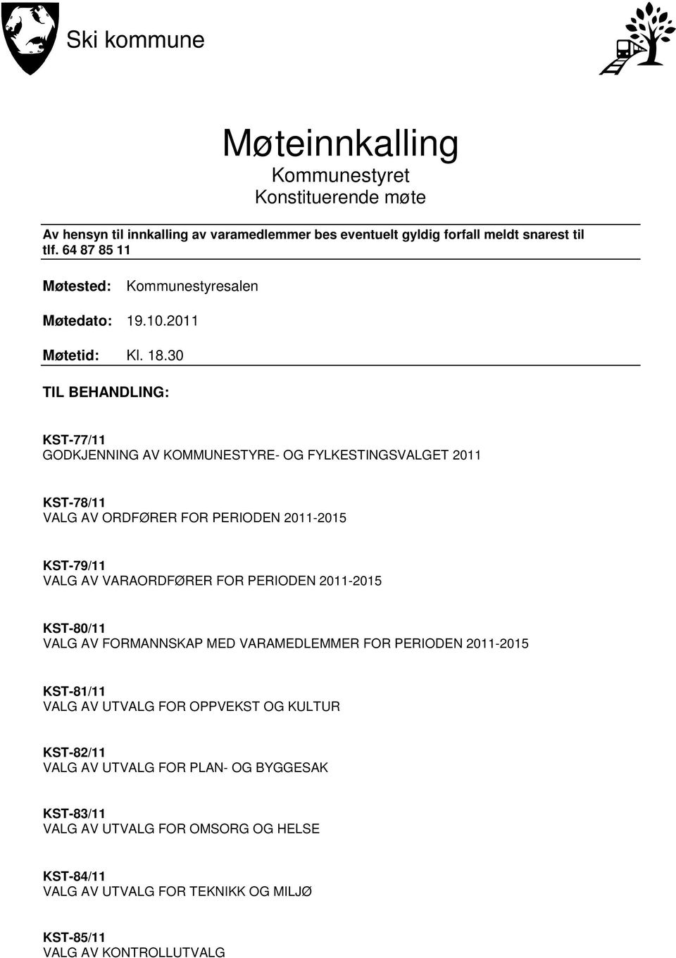 30 TIL BEHANDLING: KST-77/11 GODKJENNING AV KOMMUNESTYRE- OG FYLKESTINGSVALGET 2011 KST-78/11 VALG AV ORDFØRER FOR PERIODEN 2011-2015 KST-79/11 VALG AV VARAORDFØRER FOR