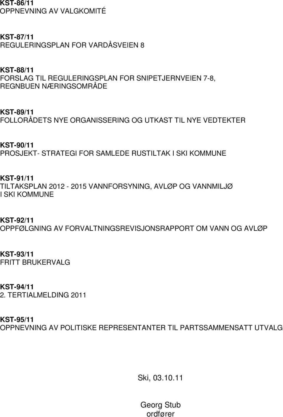 KST-91/11 TILTAKSPLAN 2012-2015 VANNFORSYNING, AVLØP OG VANNMILJØ I SKI KOMMUNE KST-92/11 OPPFØLGNING AV FORVALTNINGSREVISJONSRAPPORT OM VANN OG AVLØP