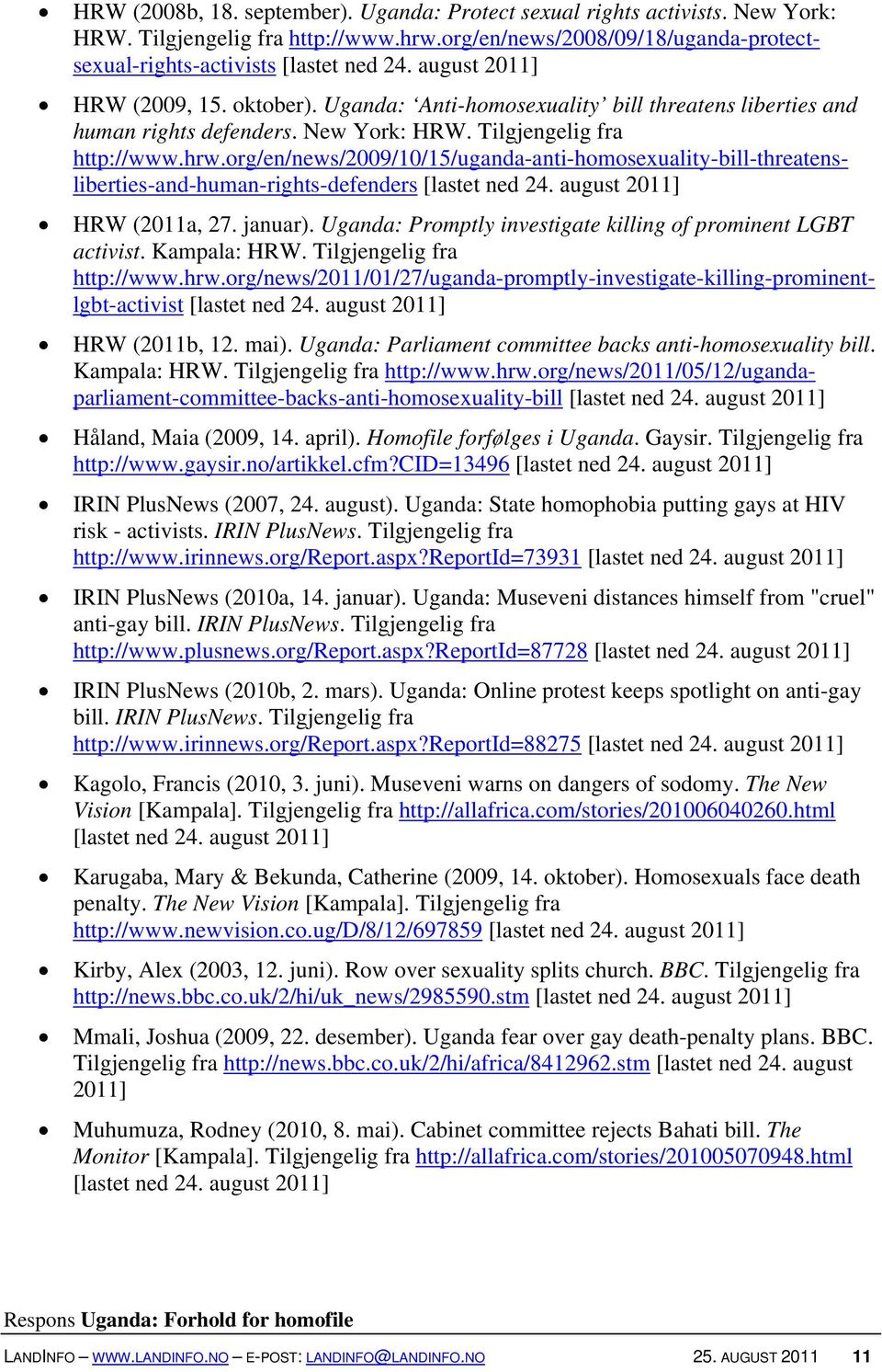 org/en/news/2009/10/15/uganda-anti-homosexuality-bill-threatensliberties-and-human-rights-defenders HRW (2011a, 27. januar). Uganda: Promptly investigate killing of prominent LGBT activist.