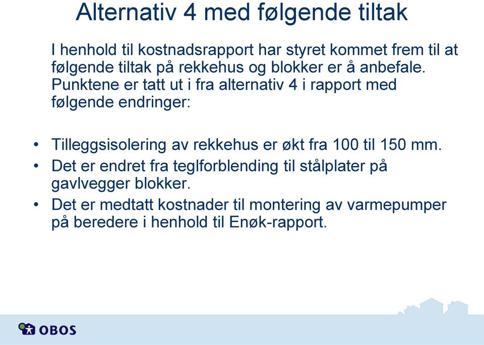 Punktene er tatt ut i fra alternativ 4 i rapport med følgende endringer: Tilleggsisolering av rekkehus er økt