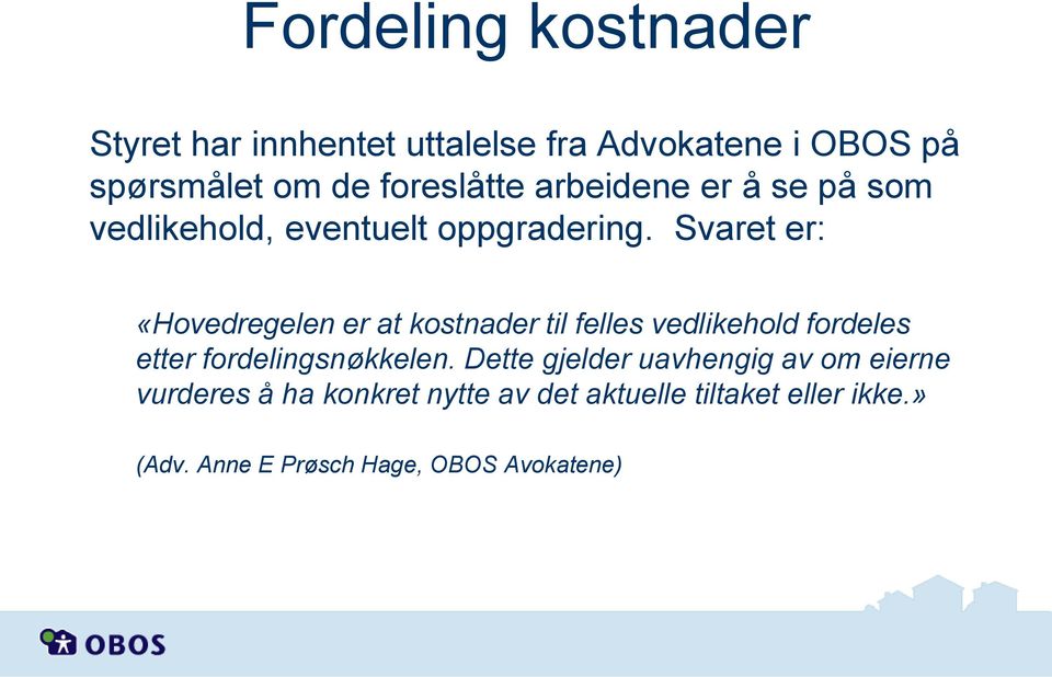 Svaret er: «Hovedregelen er at kostnader til felles vedlikehold fordeles etter fordelingsnøkkelen.