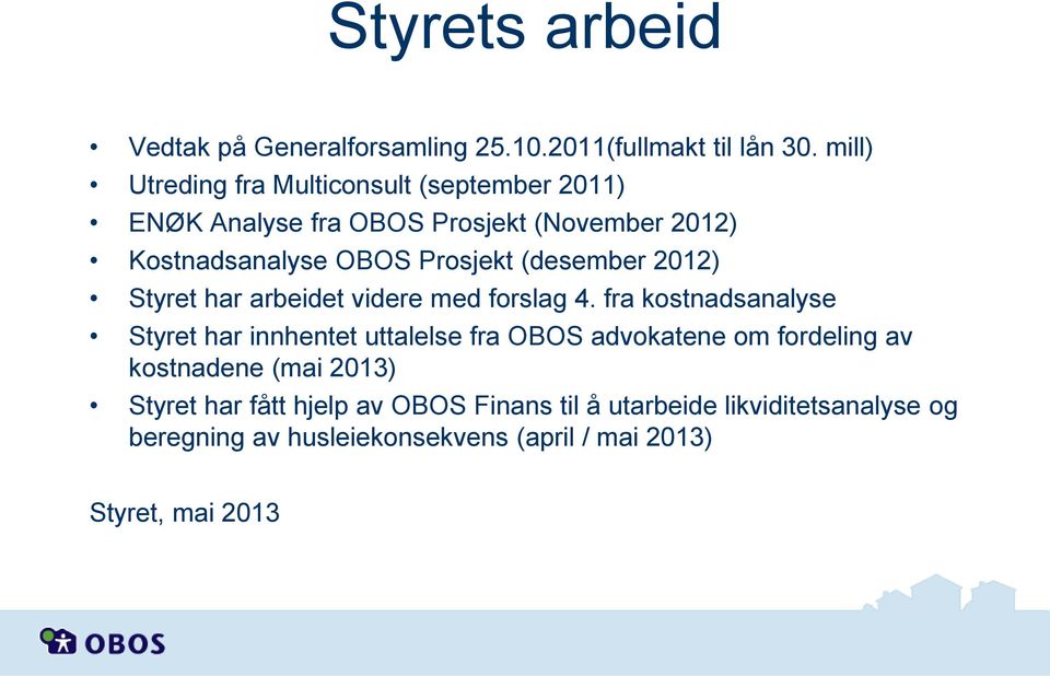 (desember 2012) Styret har arbeidet videre med forslag 4.