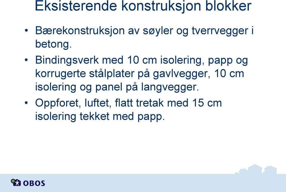 Bindingsverk med 10 cm isolering, papp og korrugerte stålplater på