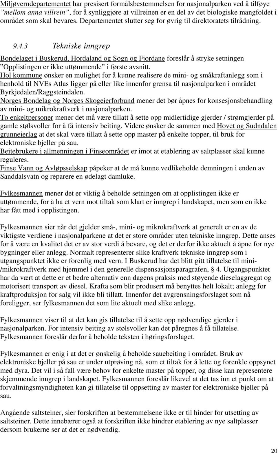 3 Tekniske inngrep Bondelaget i Buskerud, Hordaland og Sogn og Fjordane foreslår å stryke setningen Opplistingen er ikke uttømmende i første avsnitt.