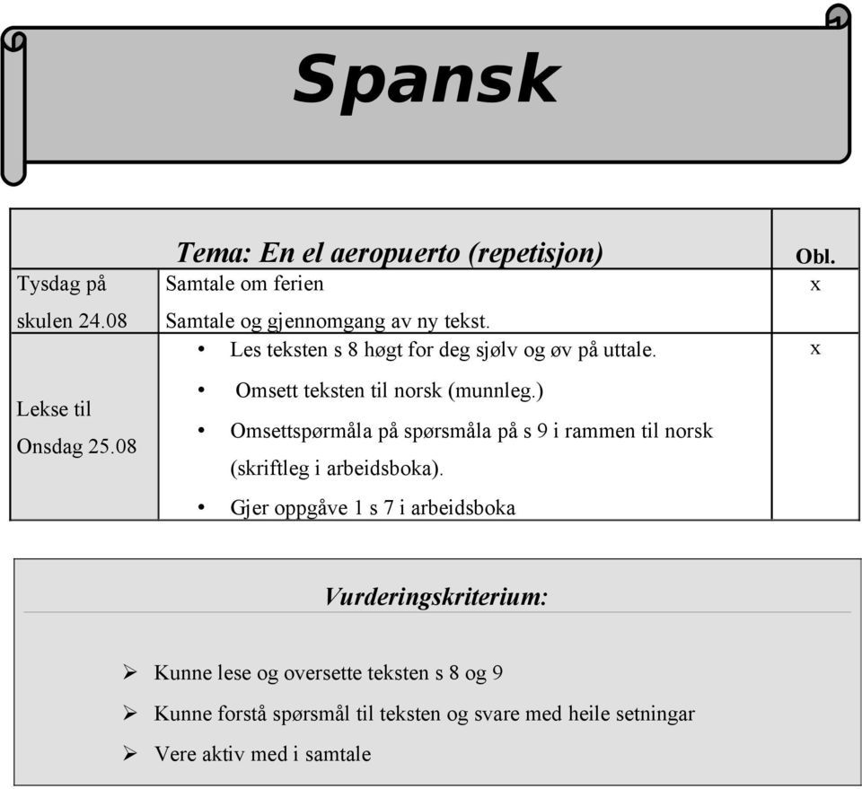 Les teksten s 8 høgt for deg sjølv og øv på uttale. Omsett teksten til norsk (munnleg.