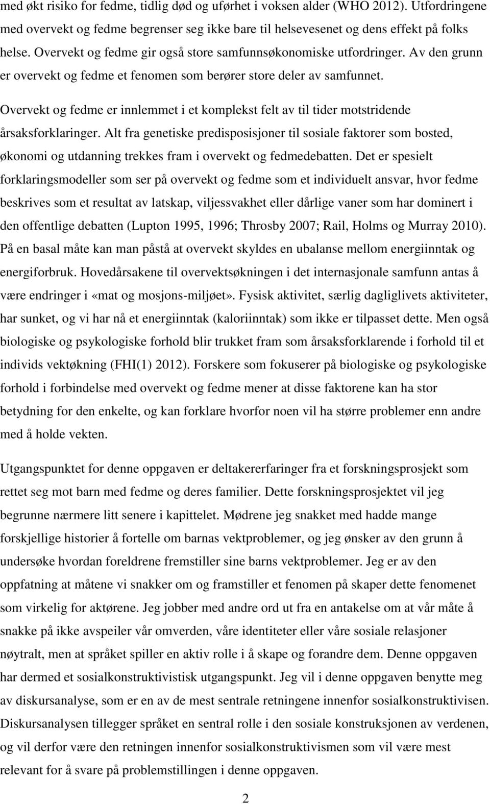 Overvekt og fedme er innlemmet i et komplekst felt av til tider motstridende årsaksforklaringer.