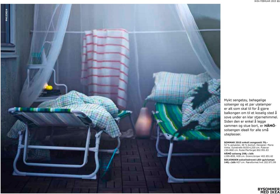 SOMMAR 2015 enkelt sengesett 79, 52 % polyester, 48 % bomull. Designer: Maria Vinka. Dynetrekk B150 L200 cm. Putevar L50 B60 cm.