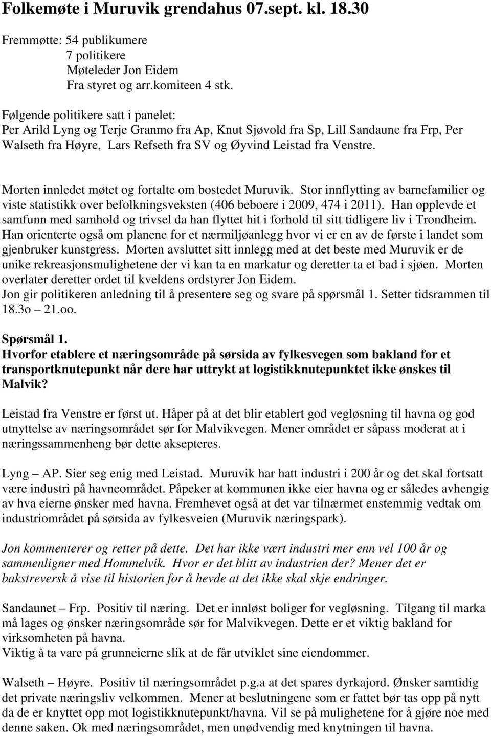 Morten innledet møtet og fortalte om bostedet Muruvik. Stor innflytting av barnefamilier og viste statistikk over befolkningsveksten (406 beboere i 2009, 474 i 2011).