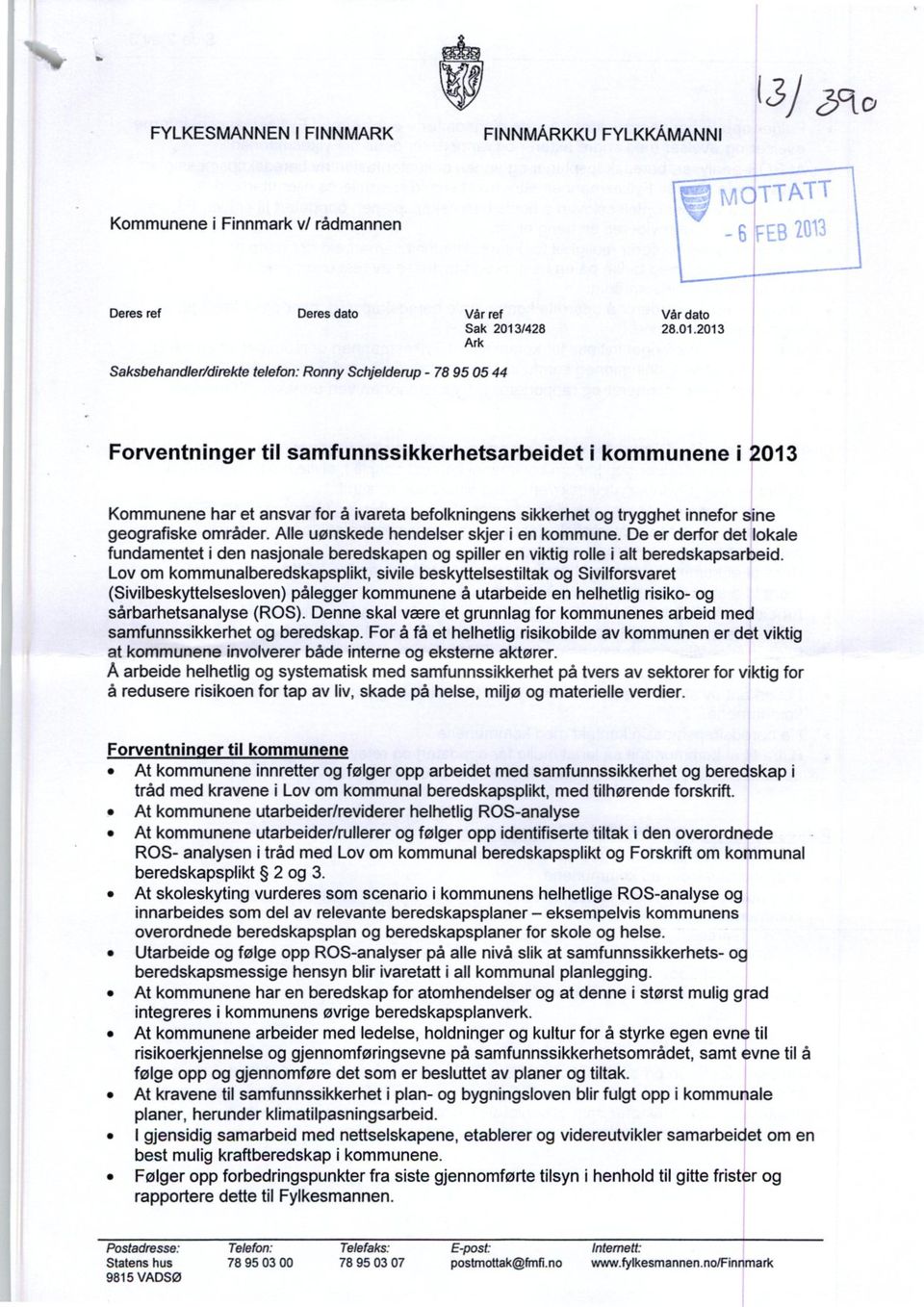 2013 Ark Saksbehandler/direkte telefon: Ronny Schjelderup - 78 95 05 44 Forventninger til samfunnssikkerhetsarbeidet i kommunene i 2013 Kommunene har et ansvar for å ivareta befolkningens sikkerhet