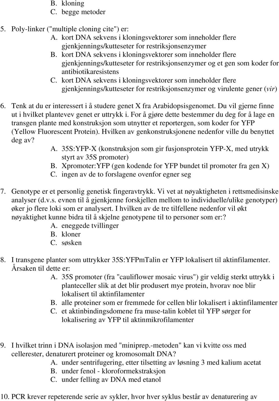 kort DNA sekvens i kloningsvektorer som inneholder flere gjenkjennings/kutteseter for restriksjonsenzymer og virulente gener (vir) 6.