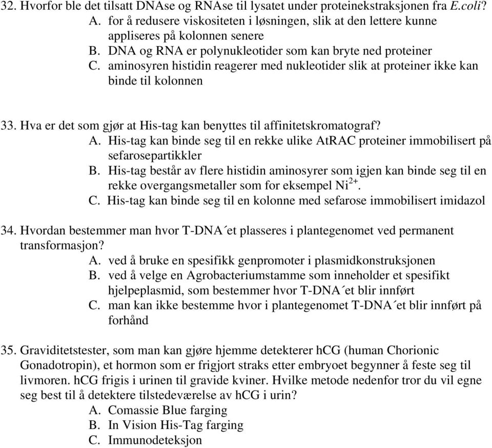 Hva er det som gjør at His-tag kan benyttes til affinitetskromatograf? A. His-tag kan binde seg til en rekke ulike AtRAC proteiner immobilisert på sefarosepartikkler B.