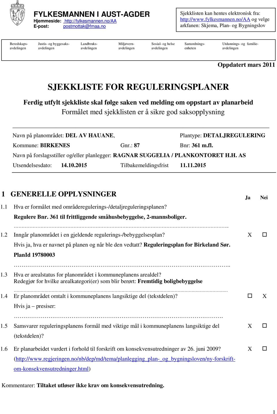 no/aa og velge arkfanen: Skjema, Plan- og Bygningslov Beredskaps- Justis- og byggesaks- Landbruks- Miljøvern- Sosial- og helse Samordnings- Utdannings- og familieavdelingen avdelingen avdelingen