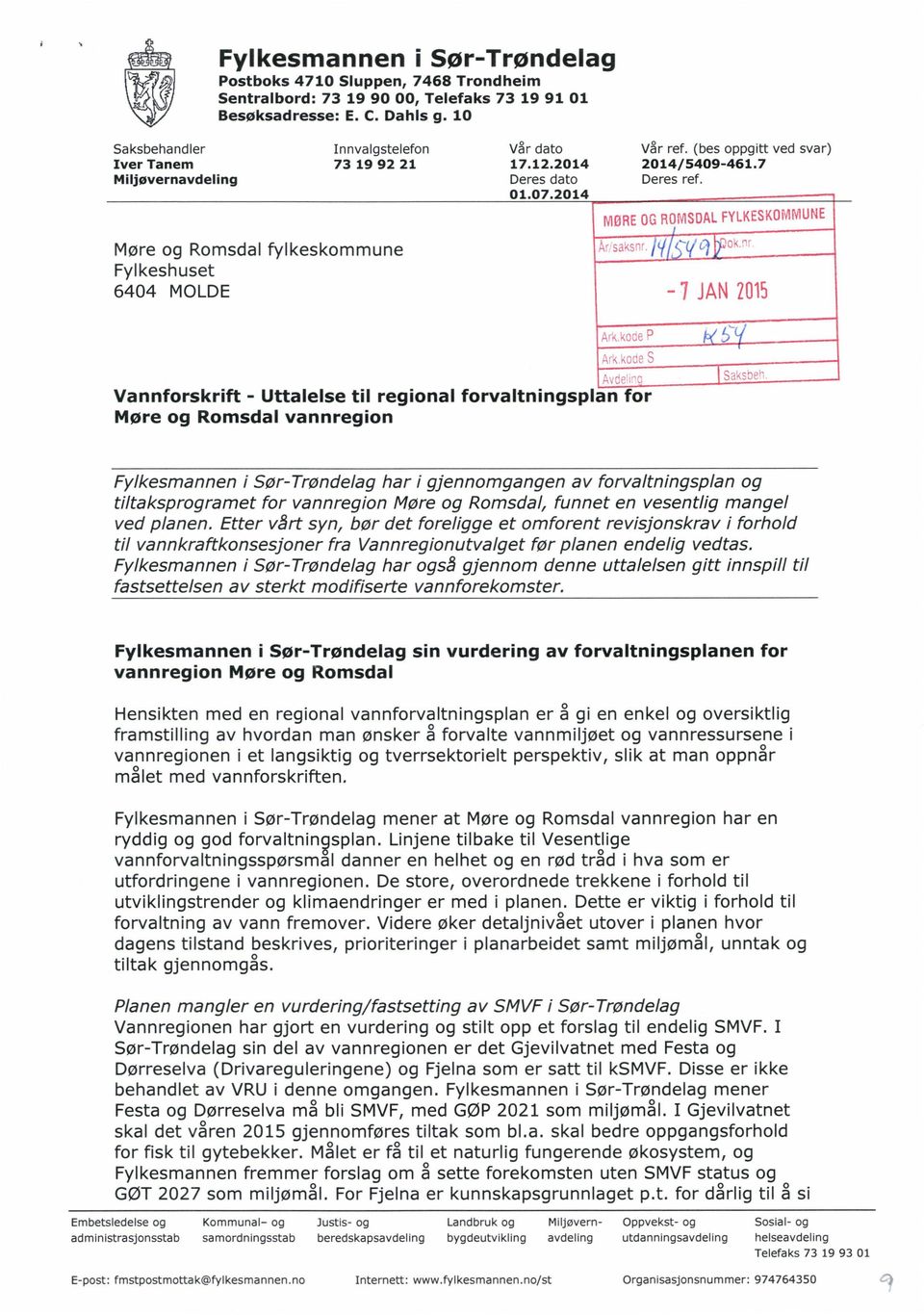 Møre og Romsdal fylkeskommune Fylkeshuset 6404 MOLDE MOREOGROMSDALFYLKESKOMMUNE JAN2015 Vannforskrift - Uttalelse til regional forvaltningsplan for Møre og Romsdal vannregion Fylkesmannen i