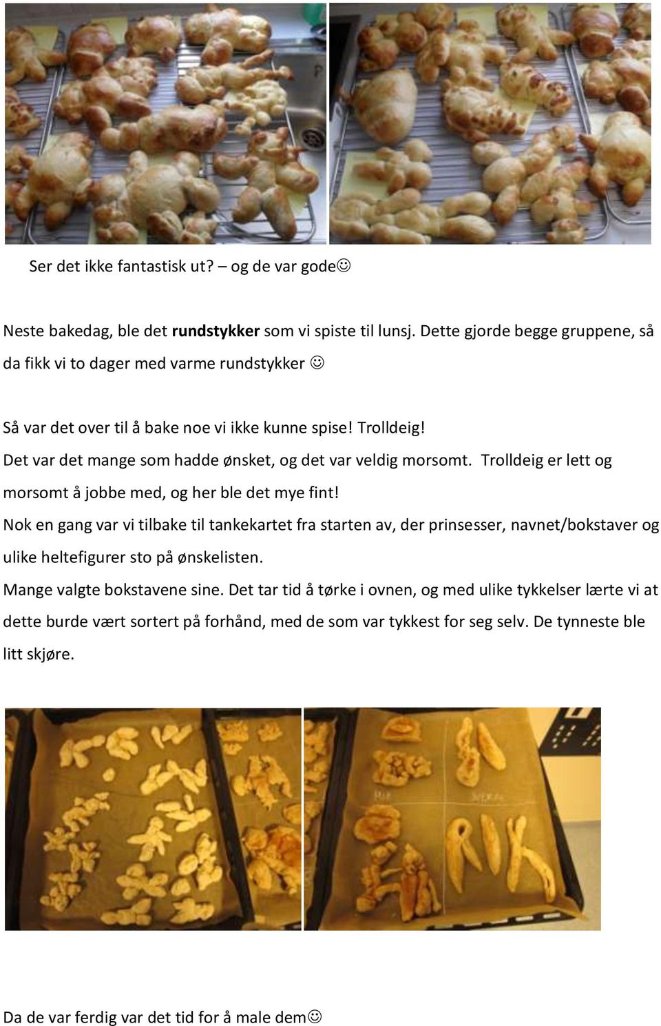 Det var det mange som hadde ønsket, og det var veldig morsomt. Trolldeig er lett og morsomt å jobbe med, og her ble det mye fint!