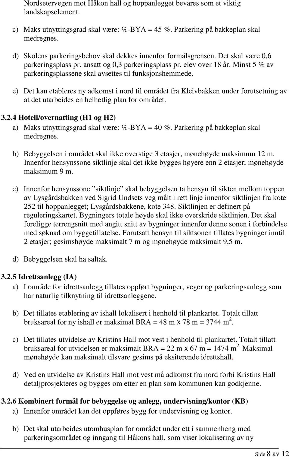 Minst 5 % av parkeringsplassene skal avsettes til funksjonshemmede.