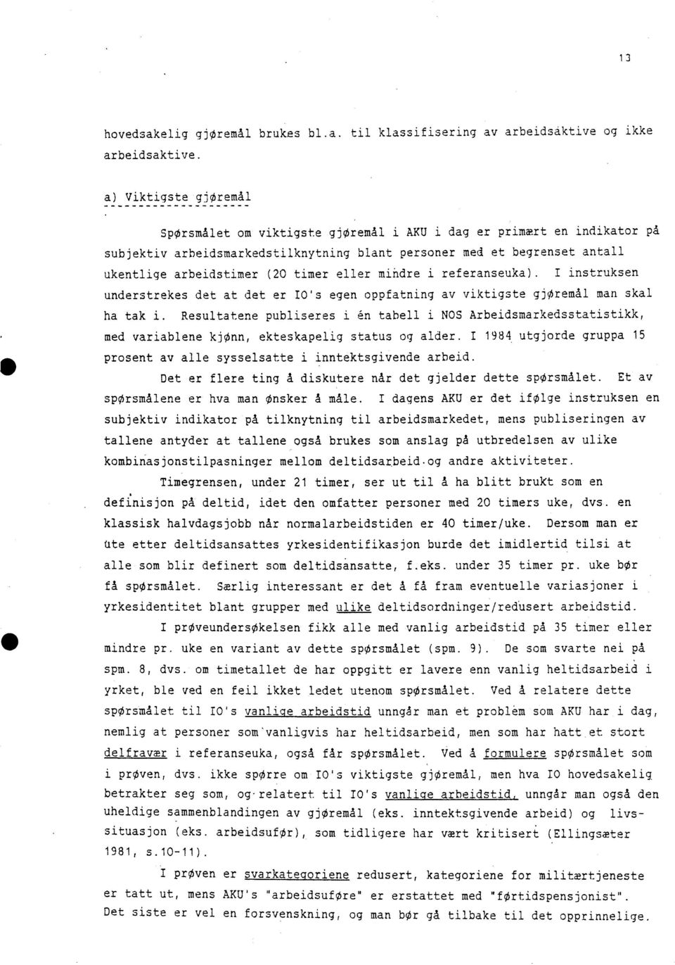 timer eller mihdre i referanseuka). I instruksen understrekes det at det er IO's egen oppfatning av viktigste gjoremål man skal ha tak i.