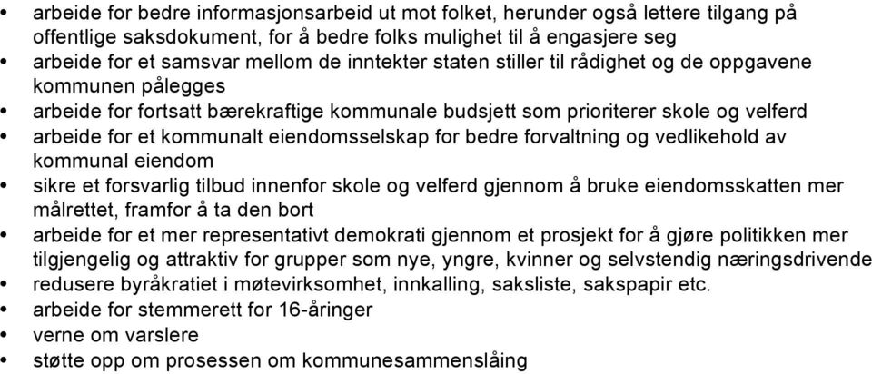 forvaltning og vedlikehold av kommunal eiendom sikre et forsvarlig tilbud innenfor skole og velferd gjennom å bruke eiendomsskatten mer målrettet, framfor å ta den bort arbeide for et mer