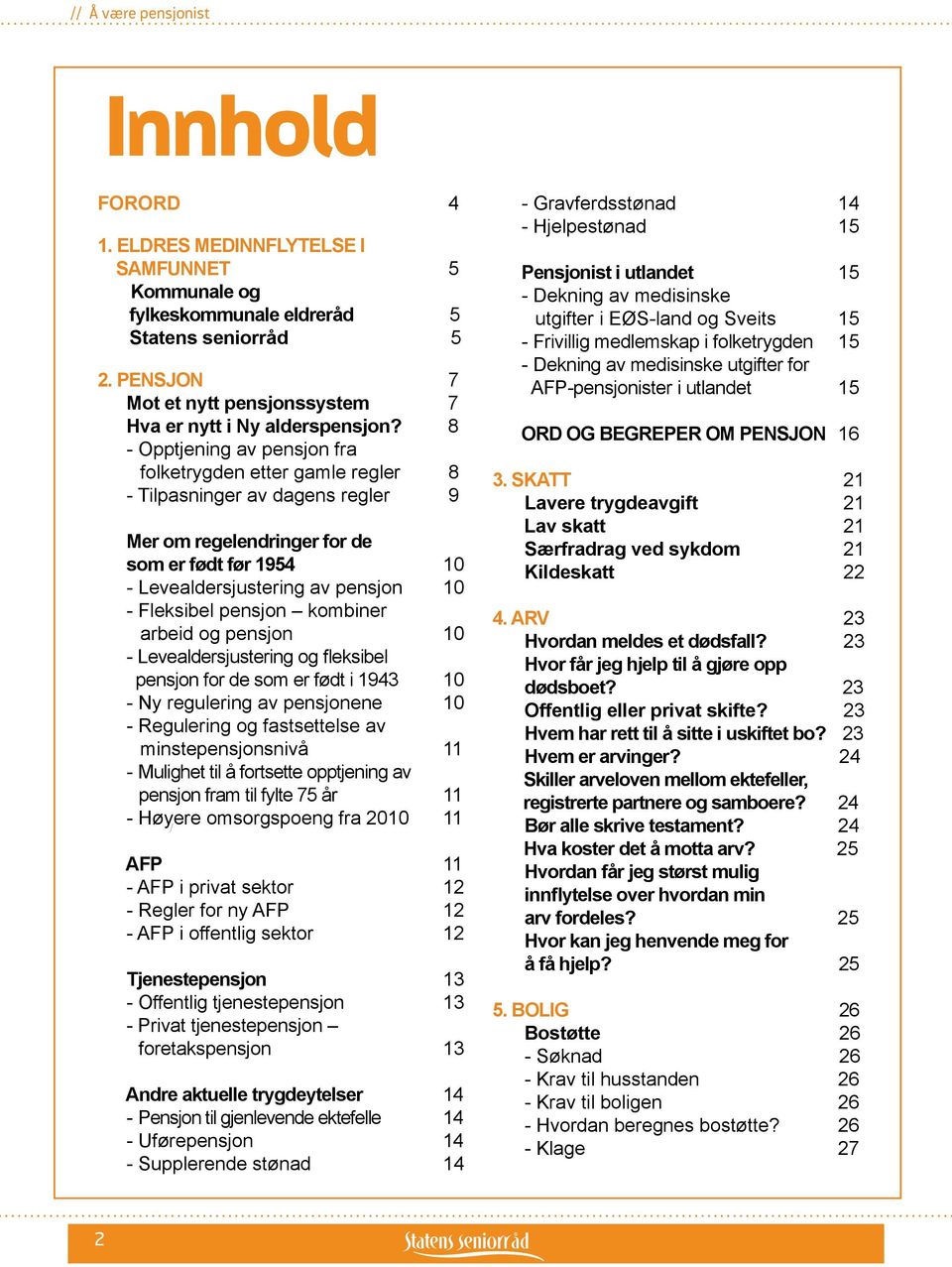 8 - Opptjening av pensjon fra folketrygden etter gamle regler 8 - Tilpasninger av dagens regler 9 Mer om regelendringer for de som er født før 1954 10 - Levealdersjustering av pensjon 10 - Fleksibel