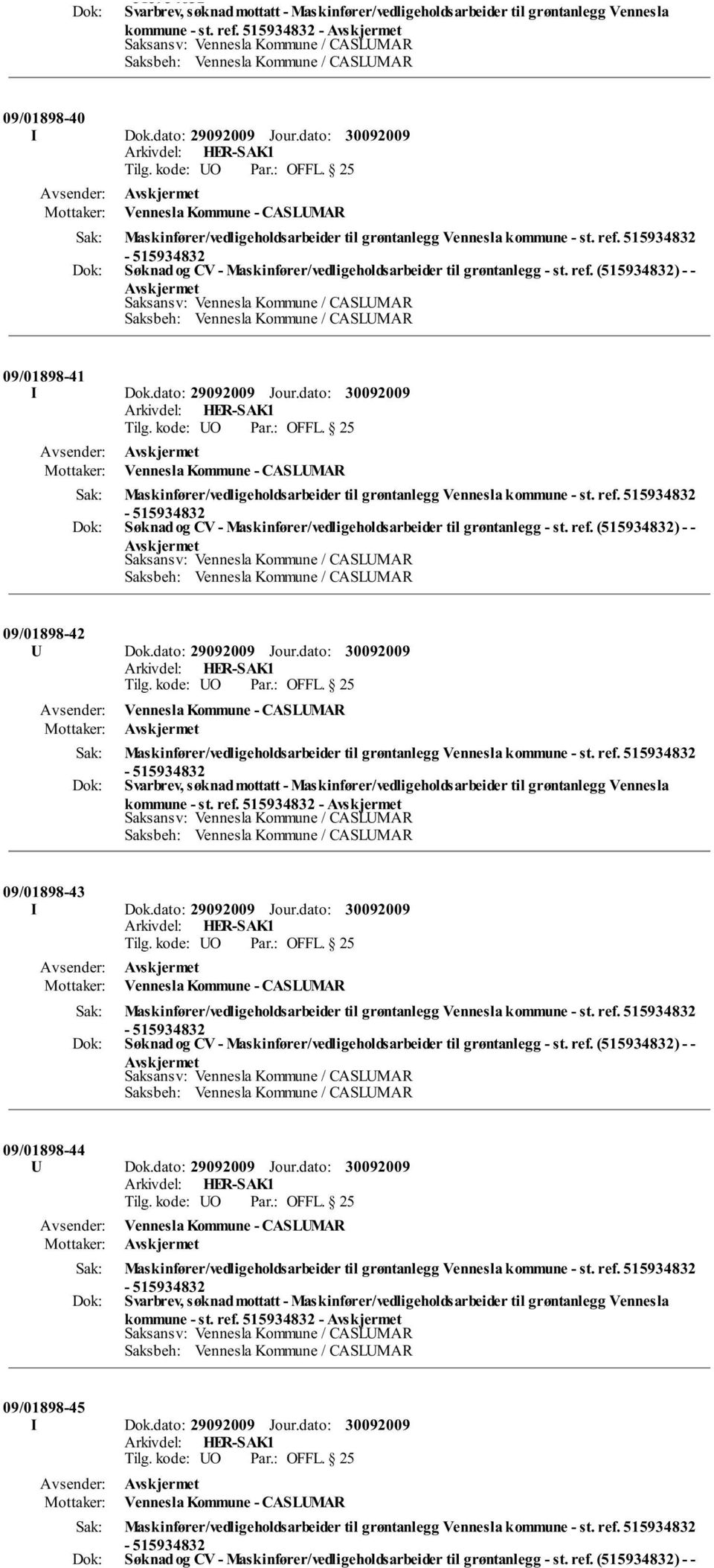 515934832 kommune - st. ref. 515934832-09/01898-43 Vennesla Kommune - CASLUMAR Maskinfører/vedligeholdsarbeider til grøntanlegg Vennesla kommune - st. ref. 515934832 09/01898-44 U Dok.