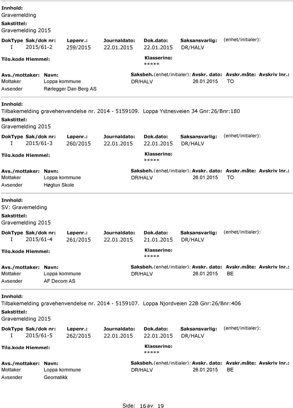 /mottaker: Navn: Saksbeh. Avskr. dato: Avskr.måte: Avskriv lnr.: 26.01.2015 BE AF Decom AS Tilbakemelding gravehenvendelse nr. 2014-5159107.