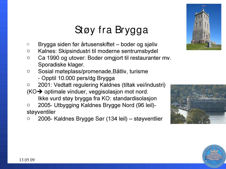 000 pers/dg Brygga 2001: Vedtatt regulering Kaldnes (tiltak vei/industri) (KO ptimale vinduer, veggislasjn mt nrd.