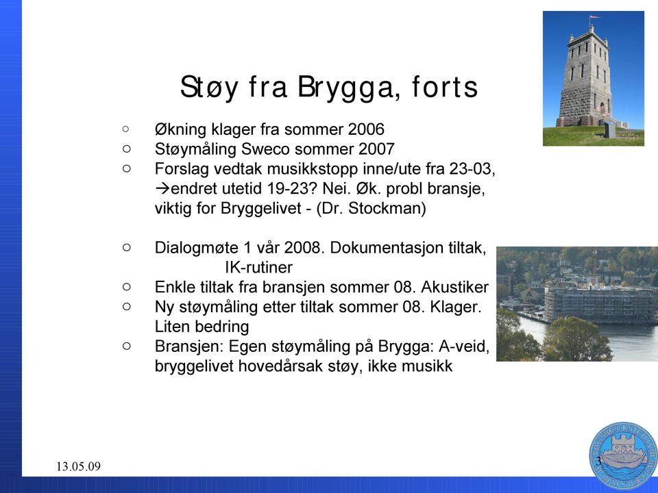 Stckman) Dialgmøte 1 vår 2008. Dkumentasjn tiltak, IK-rutiner Enkle tiltak fra bransjen smmer 08.