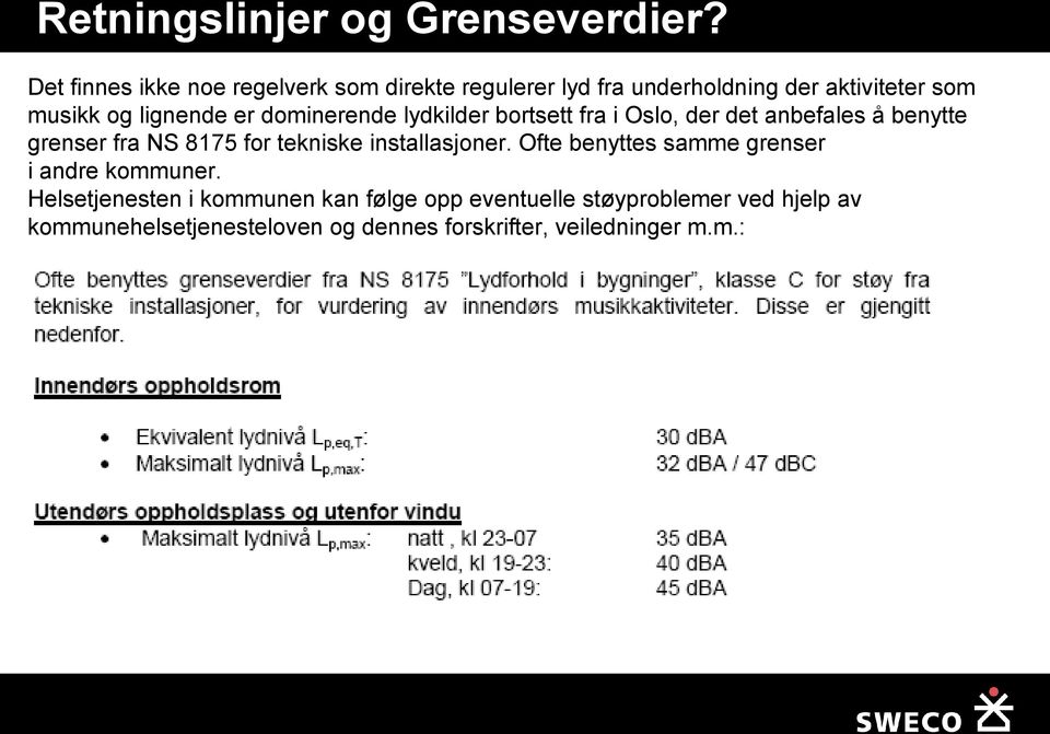 dminerende lydkilder brtsett fra i Osl, der det anbefales å benytte grenser fra NS 8175 fr tekniske