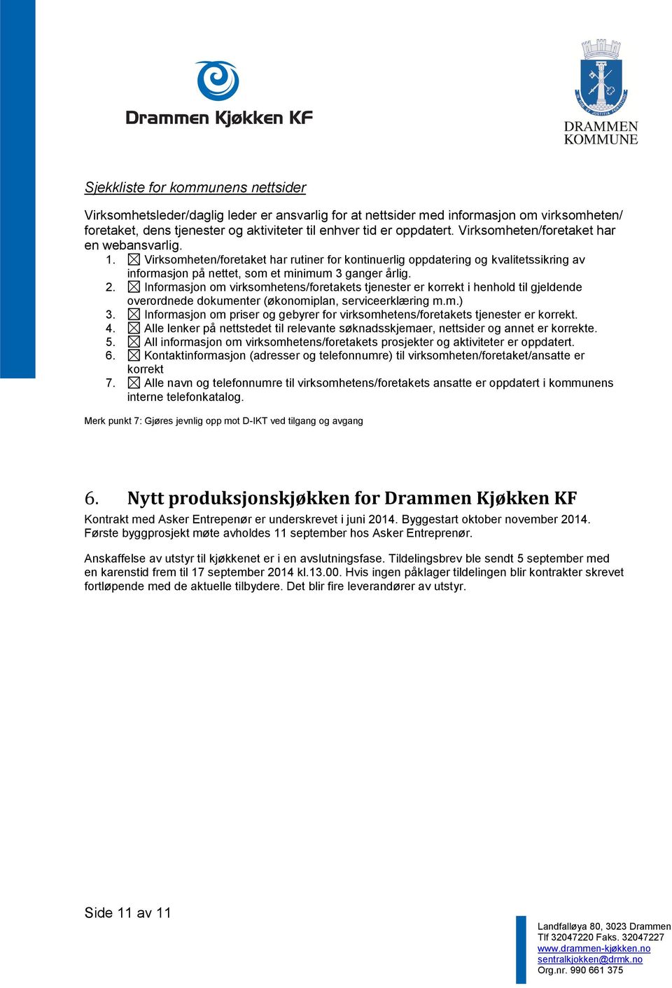 Informasjon om virksomhetens/foretakets tjenester er korrekt i henhold til gjeldende overordnede dokumenter (økonomiplan, serviceerklæring m.m.) 3.