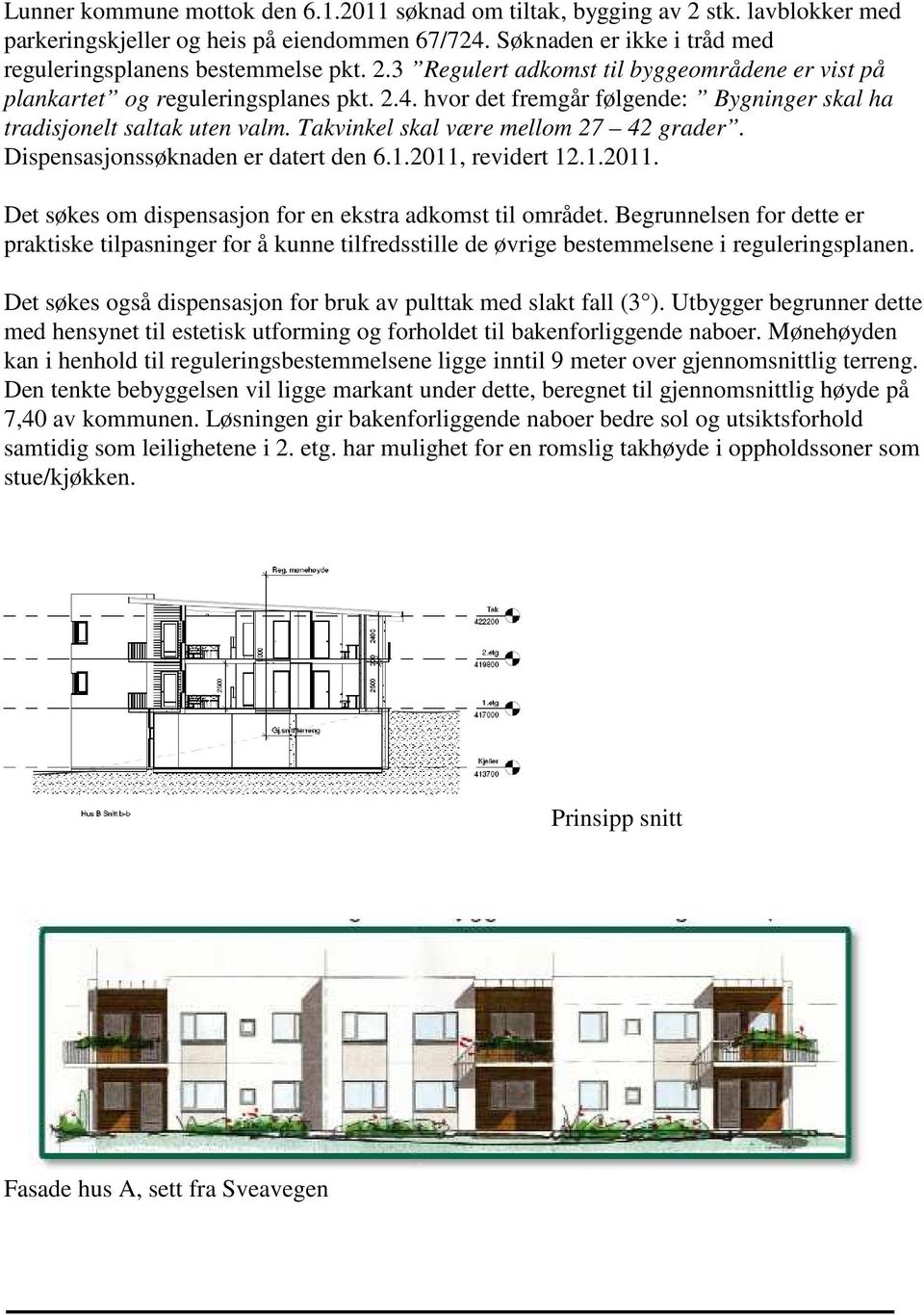 revidert 12.1.2011. Det søkes om dispensasjon for en ekstra adkomst til området.