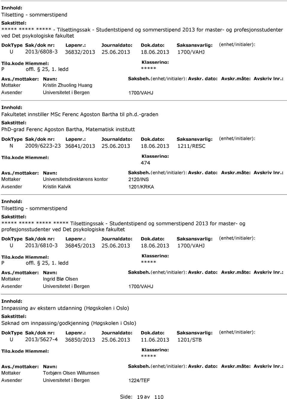 06.2013 1211/RESC 474 Avs./mottaker: Navn: Saksbeh. Avskr. dato: Avskr.måte: Avskriv lnr.