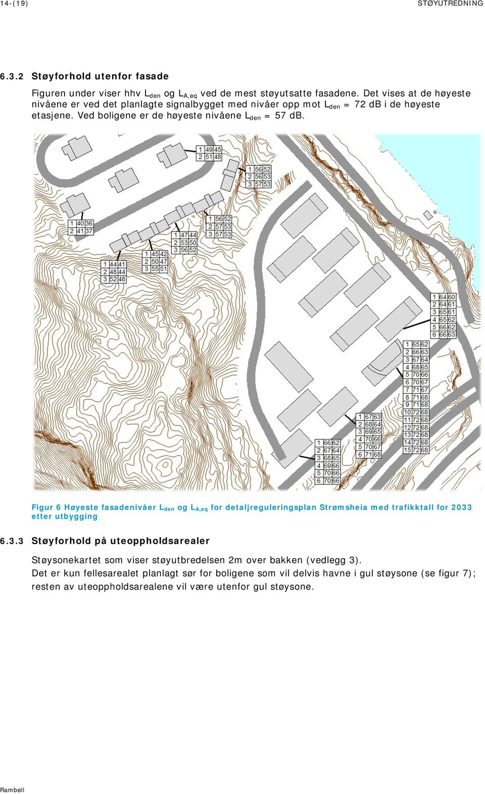 Figur 6 Høyeste fasadenivåer L den og L A,eq for detaljreguleringsplan Strømsheia med trafikktall for 2033