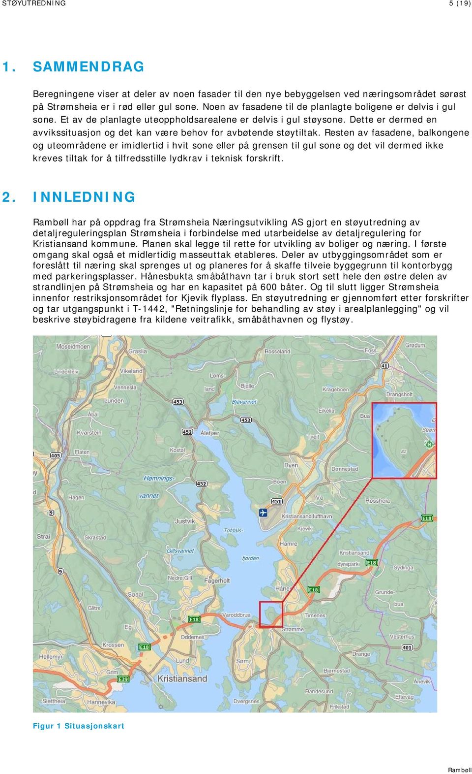 Dette er dermed en avvikssituasjon og det kan være behov for avbøtende støytiltak.