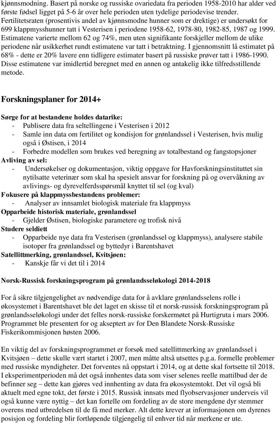 Estimatene varierte mellom 62 og 74%, men uten signifikante forskjeller mellom de ulike periodene når usikkerhet rundt estimatene var tatt i betraktning.